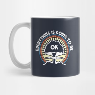 Everything is Going To Be Ok Mug